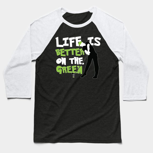 Life is Better on the Green Golf Baseball T-Shirt by golf365